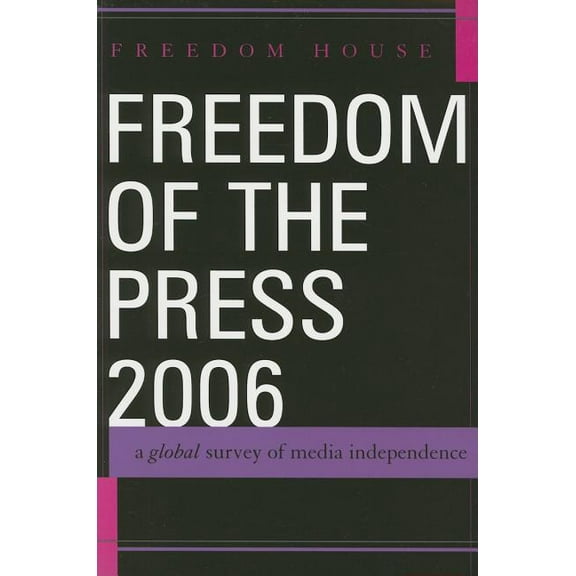 Freedom of the Press Freedom of the Press 2006: A Global Survey of Media Independence, (Paperback)