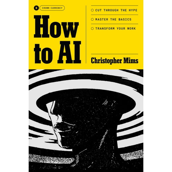 How to AI: Cut Through the Hype. Master the Basics. Transform Your Work., (Hardcover)