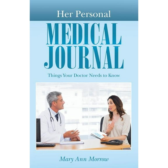 Her Personal Medical Journal: Things Your Doctor Needs to Know