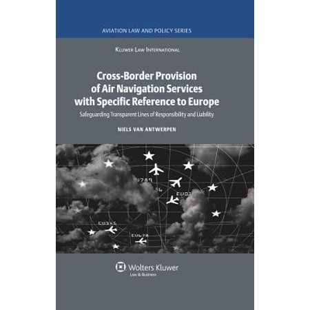 Basic Air Navigation Cross-Border Provision of Air Navigation Services with Specific Reference to Europe : Safeguarding Transparent Lines of Responsibility and Liability ()