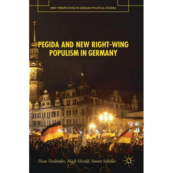 New Perspectives in German Political Stu Pegida and New Right-Wing Populism in Germany, (Hardcover)