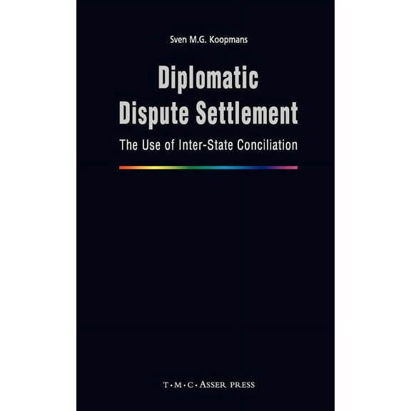 Diplomatic Dispute Settlement: The Use of Inter-State Conciliation, (Hardcover)