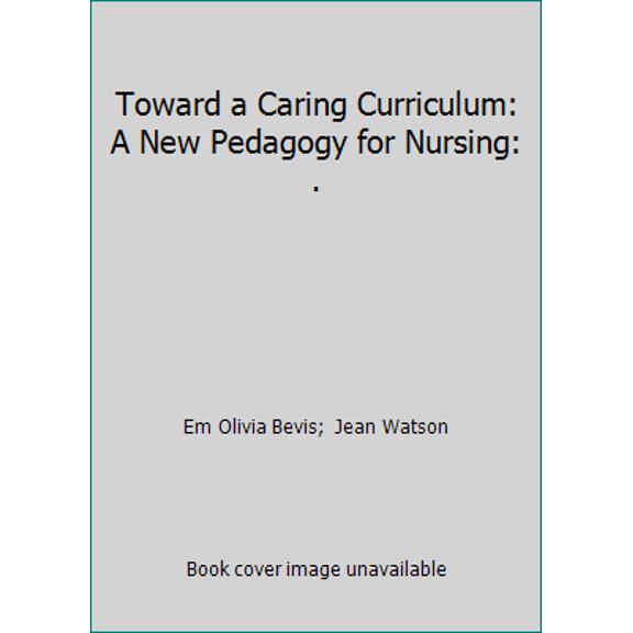Pre-Owned Toward a Caring Curriculum: A New Pedagogy for Nursing: ., 9780887374401, 0887374409, Paperback,