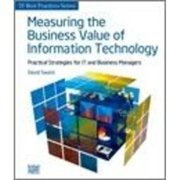 Pre-Owned Measuring the Business Value of Information Technology Practical Strategies for IT and Business Managers (Paperback) 0976483270 9780976483274