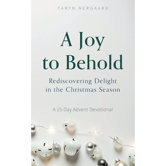 A Joy to Behold: Rediscovering Delight in the Christmas Season, (Paperback)