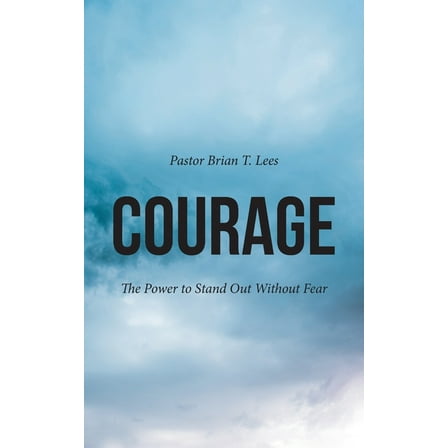 Courage: The Power to Stand Out Without Fear, (Paperback)