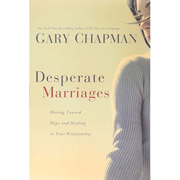 Pre-Owned Desperate Marriages: Moving Toward Hope and Healing in Your Relationship (Paperback) 0802475523 9780802475527