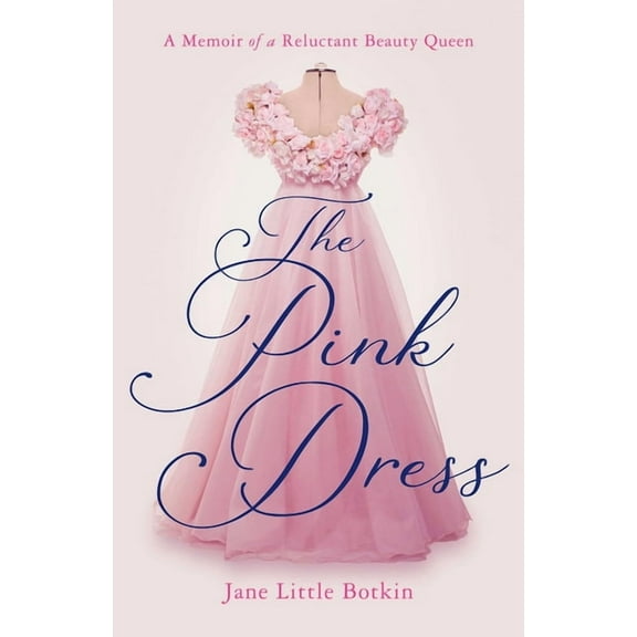 The Pink Dress: A Memoir of a Reluctant Beauty Queen, (Paperback)