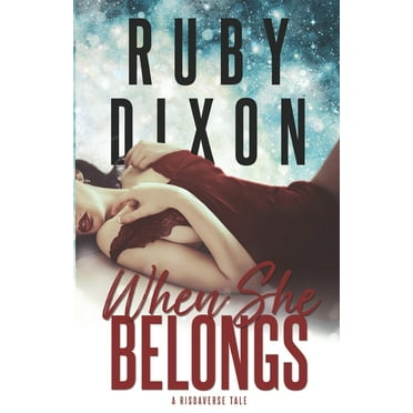 When She Belongs: A SciFi Alien Romance (Paperback) by Ruby Dixon