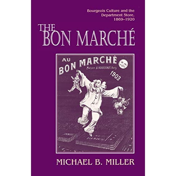 Pre-Owned The Bon Marché: Bourgeois Culture and the Department Store, 1869-1920 (Paperback) 069103494X 9780691034942