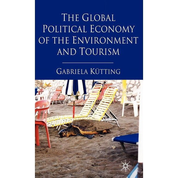 The Global Political Economy of the Environment and Tourism, (Hardcover)