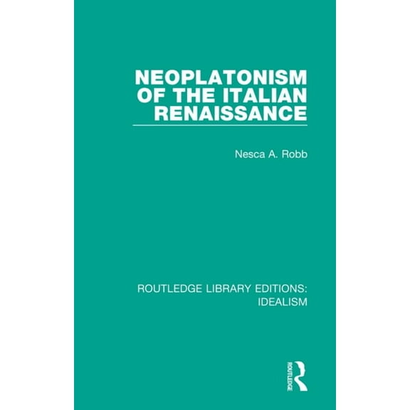 Routledge Library Editions: Idealism Neoplatonism of the Italian Renaissance, Book 3, (Hardcover)
