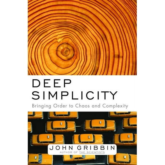 Deep Simplicity: Bringing Order to Chaos and Complexity, (Hardcover)