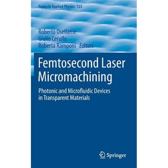 Pre-Owned Topics in Applied Physics: Femtosecond Laser Micromachining: Photonic and Microfluidic Devices in Transparent Materials (Hardcover)