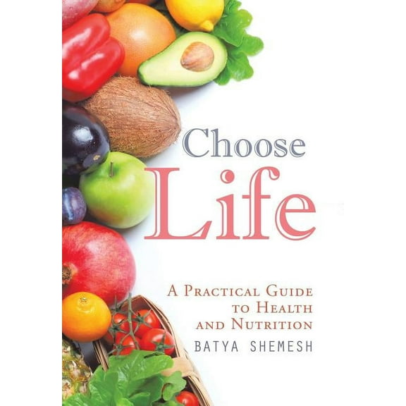 Choose Life : A Practical Guide to Health and Nutrition (Hardcover)