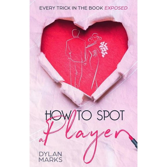 Practical Dating Advice for Women: How to Spot A Player : Every trick in the book exposed (Series #1) (Paperback)