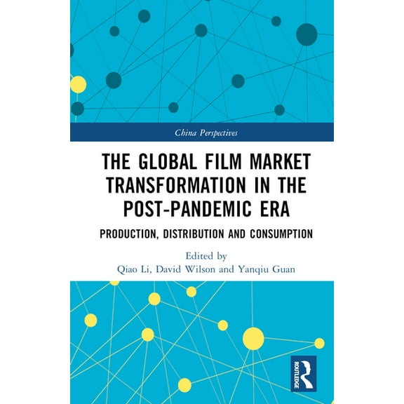 China Perspectives The Global Film Market Transformation in the Post-Pandemic Era: Production, Distribution and Consumption, (Hardcover)