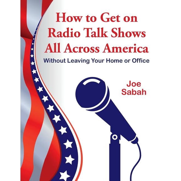 How to Get on Radio Talk Shows All Across America: Without Leaving Your Home or Office, (Paperback)