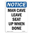 thumbnail image 1 of SignMission OS-NS-D-57-V-14131 OSHA Notice Sign - Man Cave Leave Seat Up When Done, 1 of 1
