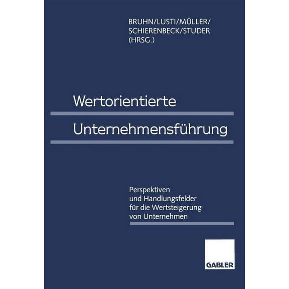 Wertorientierte UnternehmensfÃ¼hrung: Perspektiven Und Handlungsfelder FÃ¼r Die Wertsteigerung Von Unternehmen, (Paperback)