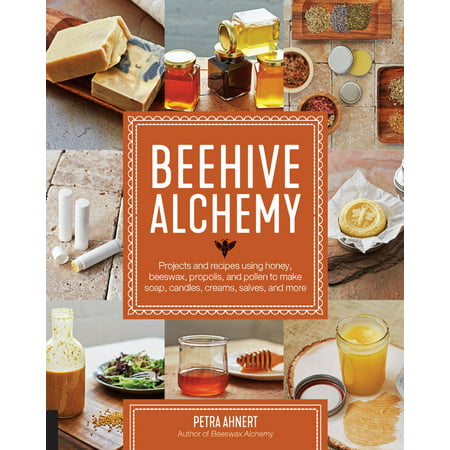 Beehive Alchemy : Projects and recipes using honey, beeswax, propolis, and pollen to make soap, candles, creams, salves, and (Skyrim Alchemy Best Recipes)