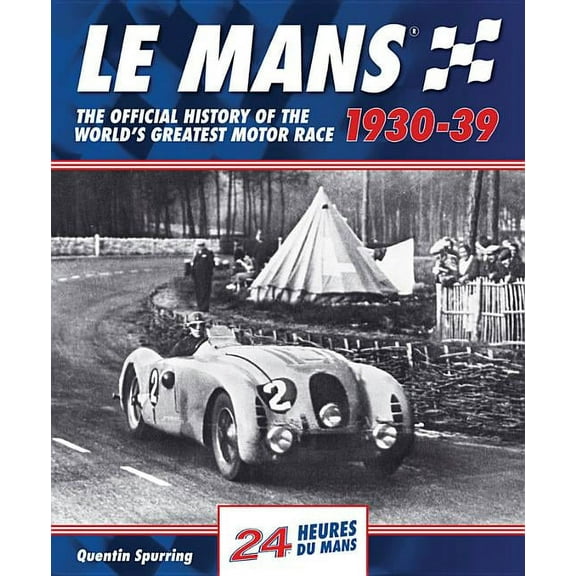 Le Mans 1930-39 : The Official History Of The World's Greatest Motor Race (Hardcover)