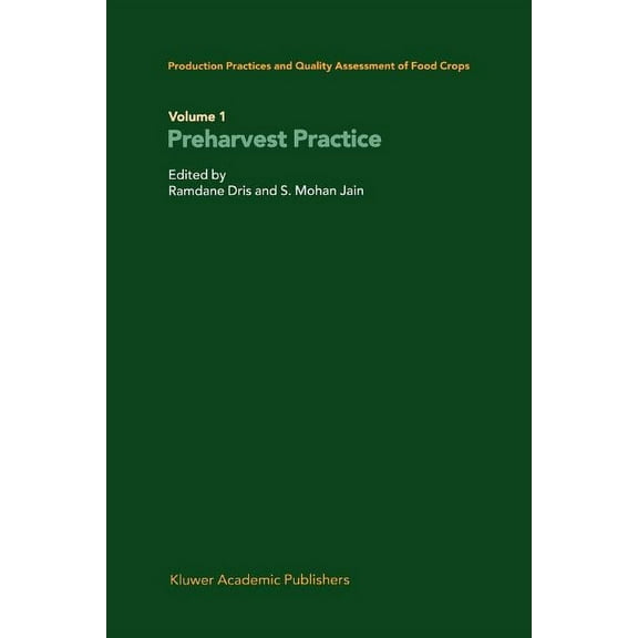 Production Practices and Quality Assessment of Food Crops: Volume 1 Preharvest Practice, (Paperback)