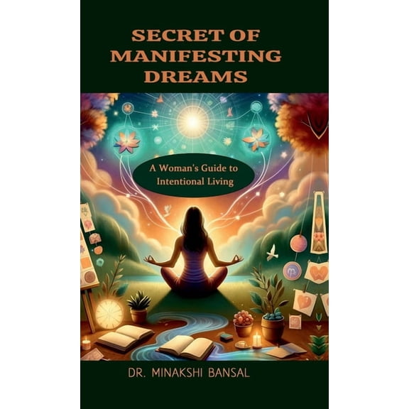 Secret of Manifesting Dreams: A Woman's Guide to Intentional Living, (Hardcover)