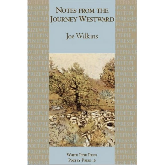 White Pine Press Poetry Prize Notes from the Journey Westward, Book 17, (Paperback)