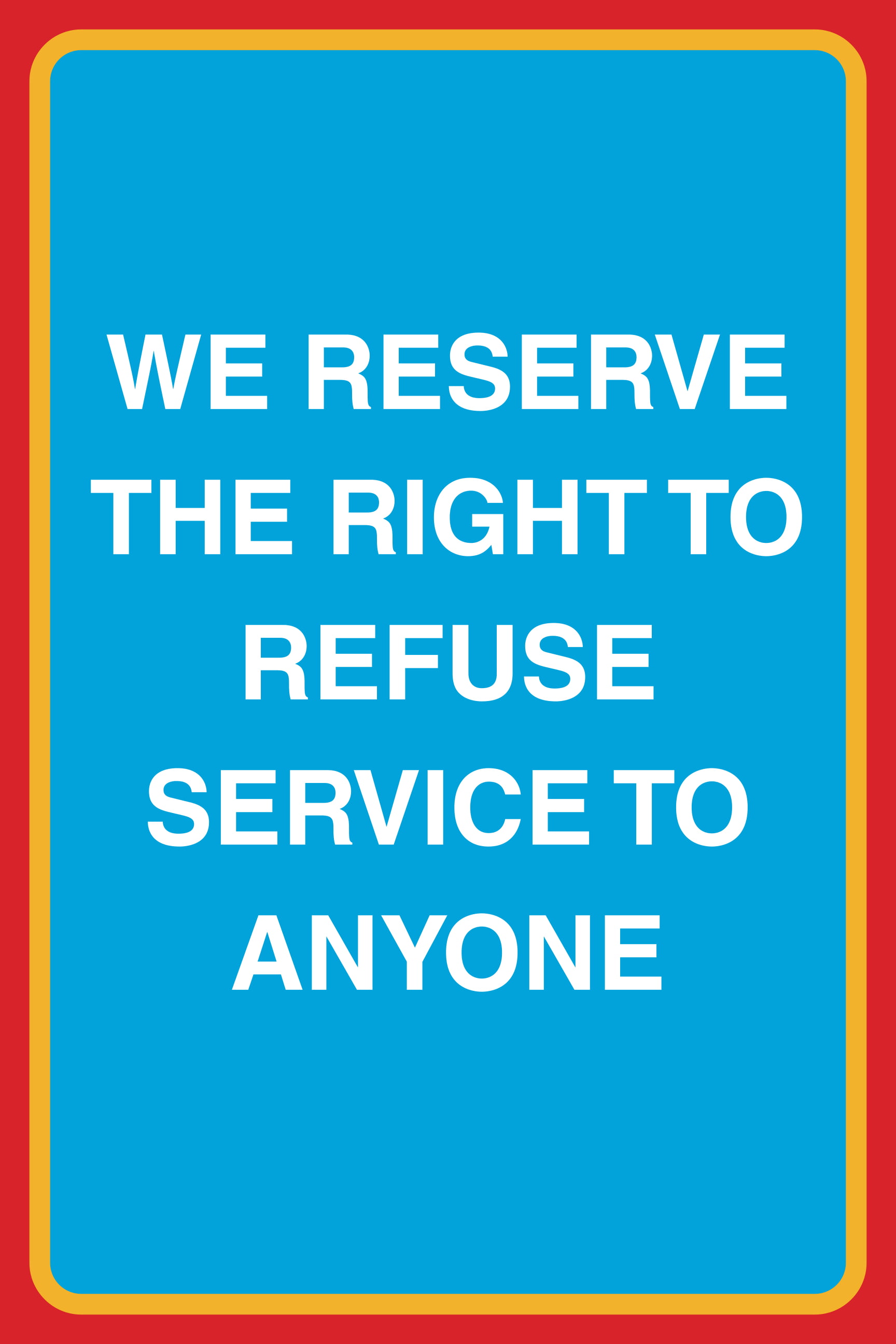 We Reserve The Right to Refuse Service to Anyone Print Customer Notice Business Office Window Sign 