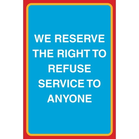 We Reserve The Right To Refuse Service To Anyone Print Customer Notice Business Office Window Sign Aluminum