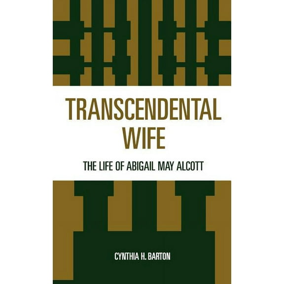 Transcendental Wife: The Life of Abigail May Alcott, (Hardcover)