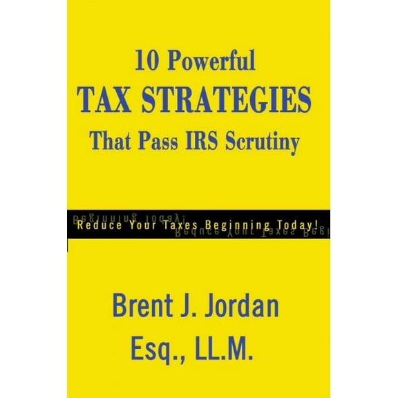 10 Powerful Tax Strategies That Pass IRS Scrutiny (Paperback) by Brent J Jordan