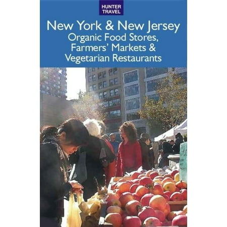 New York & New Jersey: The Best Organic Food Stores Farmers' Markets & Vegetarian Restaurants - (Best Shops In New York)