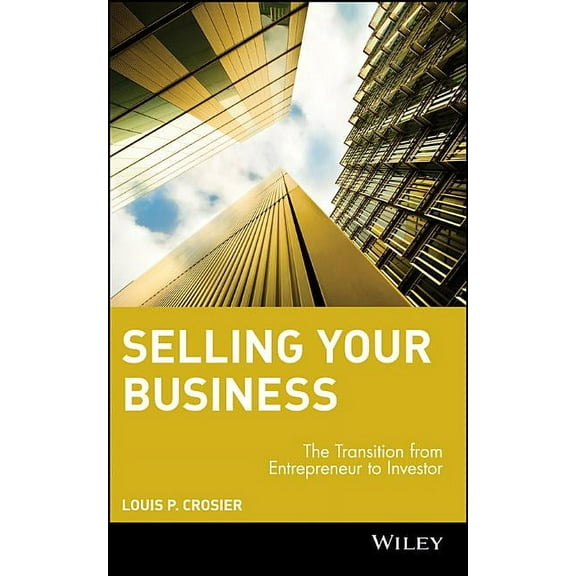 Selling Your Business: The Transition from Entrepreneur to Investor, (Hardcover)