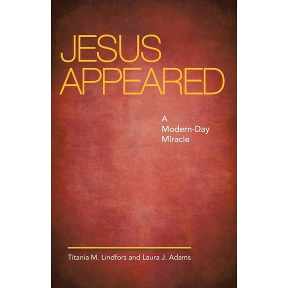 Jesus Appeared : A Modern-day Miracle