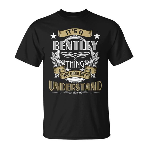 Bentley Thing Wouldnt Understand Name TShirt