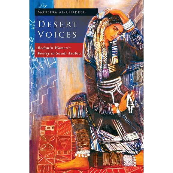 Desert Voices: Bedouin Women's Poetry in Saudi Arabia, (Paperback)