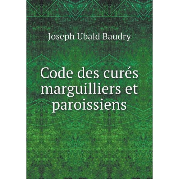 Code des curés marguilliers et paroissiens (Paperback)