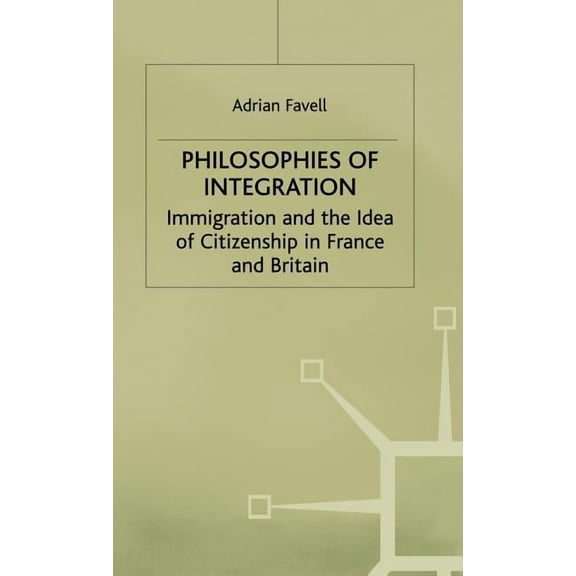 Migration, Minorities and Citizenship Philosophies of Integration: Immigration and the Idea of Citizenship in France and Britain, (Hardcover)