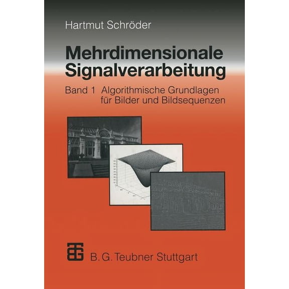 Mehrdimensionale Signalverarbeitung: Band 1: Algorithmische Grundlagen FÃ¼r Bilder Und Bildsequenzen, (Paperback)