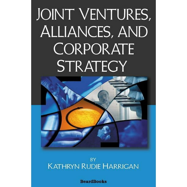 Joint Ventures, Alliances, and Corporate Strategy