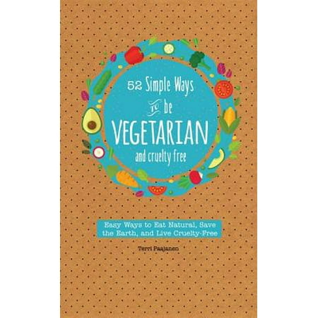 52 Simple Ways to Be Vegetarian and Cruelty-Free : Easy Tips and Recipes for Being Meat Free Every Week of the (Best Way To Defrost Meat Quickly)