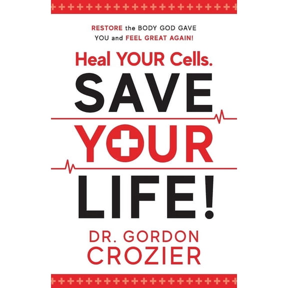Heal Your Cells. Save Your Life!: Restore the body God gave you and feel great again!, (Paperback)