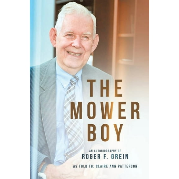 The Mower Boy: An Autobiography of Roger F. Grein, (Paperback)