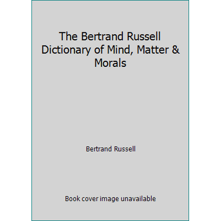 The Bertrand Russell Dictionary of Mind, Matter & Morals [Paperback - Used]