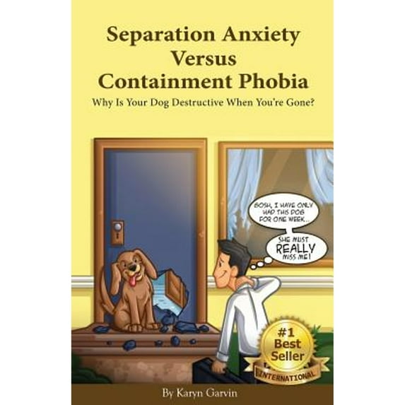 Pre-Owned Separation Anxiety Versus Containment Phobia: Why Is Your Dog Destructive When You're Gone? (Paperback) 0984461345 9780984461349