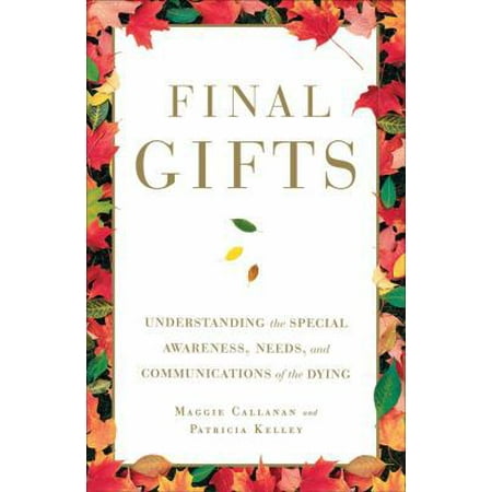 Pre-Owned Final Gifts: Understanding the Special Awareness, Needs, and Communications of the Dying, (Paperback)