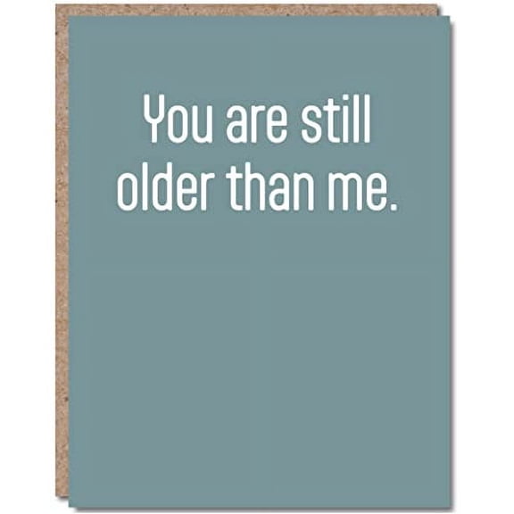 Modern Wit Birthday Card - Blank Inside. You're Still Older Than Me. Funny for All!
