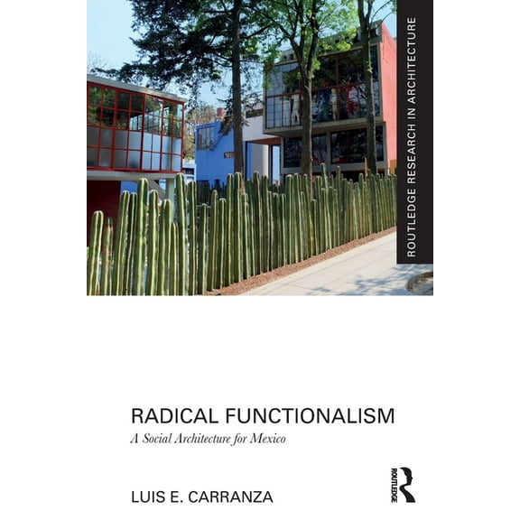 Routledge Research in Architecture Radical Functionalism: A Social Architecture for Mexico, (Paperback)